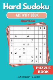 Hard Sudoku Puzzle | Expert Level Sudoku With Tons of Challenges For Your Brain (Hard Sudoku Activity Book), Smith Anthony