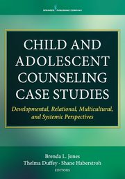 Child and Adolescent Counseling Case Studies, Jones Brenda L. PhD LPC