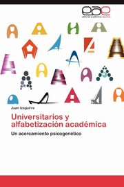 ksiazka tytu: Universitarios y Alfabetizacion Academica autor: Izaguirre Juan