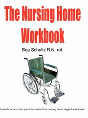 The Nursing Home Workbook, Schultz Bea
