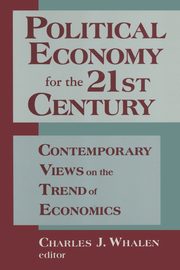 Political Economy for the 21st Century, Whalen Charles J.