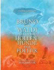 Bruno und Waldi gegen die Hllenhunde der Politik, Matthias Schiemann