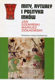 ksiazka tytu: Mity rytuay i polityka Inkw autor: Szemiski Jan, Zikowski Mariusz