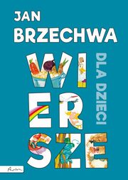 ksiazka tytu: Jan Brzechwa Wiersze dla dzieci autor: Brzechwa Jan