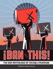 Ban This! the Bsp Anthology of Xican@ Literature, 