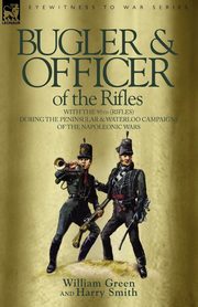 Bugler & Officer of the Rifles-With the 95th Rifles During the Peninsular & Waterloo Campaigns of the Napoleonic Wars, Green William