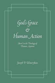 God's Grace and Human Action, Wawrykow Joseph P.