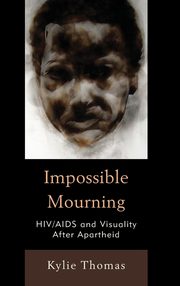 ksiazka tytu: Impossible Mourning autor: Thomas Kylie