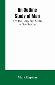 An Outline Study of Man; Or, the Body and Mind in One System, Hopkins Mark