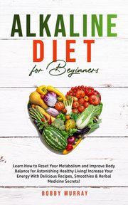 Alkaline Diet for Beginners, Murray Bobby