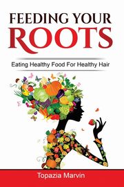 Feeding your roots, Marvin Topazia