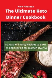 The Ultimate Keto Dinner Cookbook, Attanasio Katie