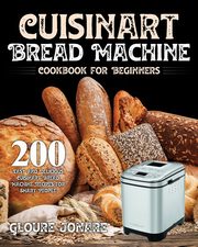 ksiazka tytu: Cuisinart Bread Machine Cookbook for Beginners autor: Jonare Gloure