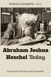 Abraham Joshua Heschel Today, Kasimow Harold