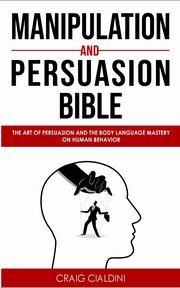 Manipulation and persuasion bible, Cialdini Craig