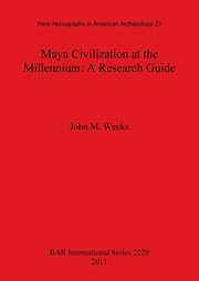 Maya Civilization at the Millennium, Weeks John  M.