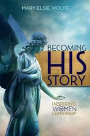 Becoming His Story, Wolfe Mary-Elsie