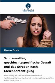 Schusswaffen, geschlechtsspezifische Gewalt und das Streben nach Gleichberechtigung, Essia Uwem