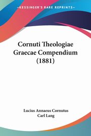 Cornuti Theologiae Graecae Compendium (1881), Cornutus Lucius Annaeus