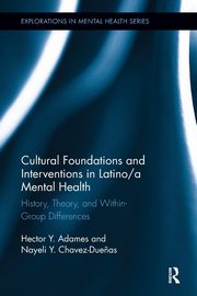 Cultural Foundations and Interventions in Latino/a Mental Health, Adames Hector Y.
