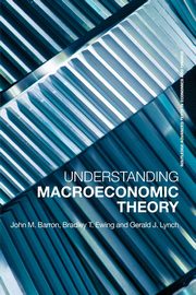 Understanding Macroeconomic Theory, Ewing Bradley T.