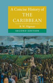 A Concise History of the Caribbean, Higman B. W.