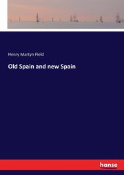 Old Spain and new Spain, Field Henry Martyn