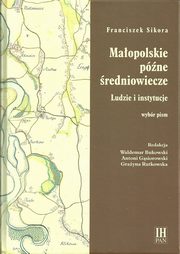 ksiazka tytu: Maopolskie pne redniowiecze autor: Sikora Franciszek