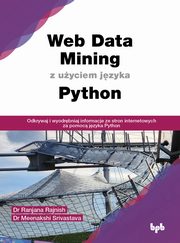 Web Data Mining z uyciem jzyka Python, Ranjana Rajnish, Meenakshi Srivastava