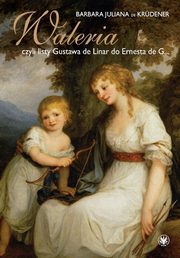 Waleria, czyli listy Gustava de Linar do Ernesta de G?, Krdener Juliana Barbara