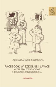 ksiazka tytu: Facebook w szkolnej awce autor: Kulig-Kozowska Agnieszka