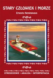 Stary czowiek i morze Ernesta Hemingwaya Streszczenie analiza interpretacja, 