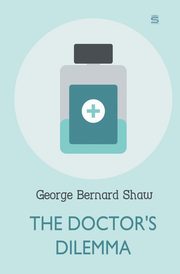 The Doctor's Dilemma, Shaw George Bernard