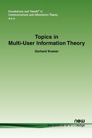 Topics in Multi-User Information Theory, Kramer Gerhard