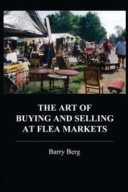 The Art of Buying and Selling at Flea Markets, Berg Barry