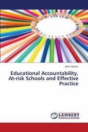 Educational Accountability, At-Risk Schools and Effective Practice, Indiatsi John
