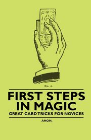 First Steps in Magic - Great Card Tricks for Novices, Anon