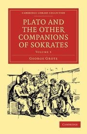 Plato and the Other Companions of Sokrates, Grote George
