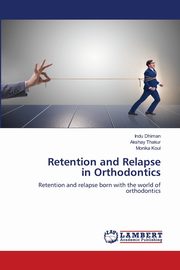 Retention and Relapse in Orthodontics, Dhiman Indu