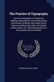 ksiazka tytu: The Practice of Typography autor: De Vinne Theodore Low