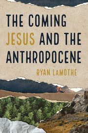The Coming Jesus and the Anthropocene, LaMothe Ryan