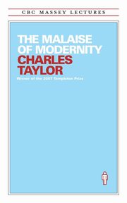 The Malaise of Modernity, Taylor Charles