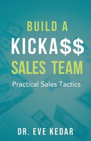 Build a Kicka$$ Sales Team, Kedar Dr. Eve