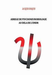 Abrg de psychoneurobiologie au del? de L'EMDR, Roques Jacques