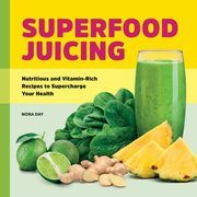 Superfood Juicing, Day Nora