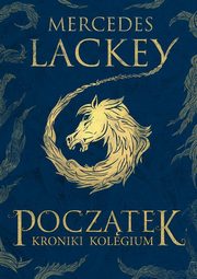 ksiazka tytu: Pocztek Ksiga 1 Kroniki Kolegium autor: Lackey Mercedes