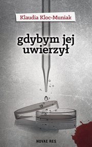 ksiazka tytu: Gdybym jej uwierzy autor: Kloc-Muniak Klaudia