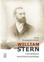 ksiazka tytu: William Stern w perspektywie nowej historii psychologii autor: Koczanowicz-Dehnel Iwona