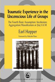 ksiazka tytu: Traumatic Experience in the Unconscious Life of Groups autor: Hopper Earl