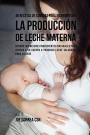 46 Recetas De Comidas Para Incrementar La Produccin De Leche Materna, Correa Joe